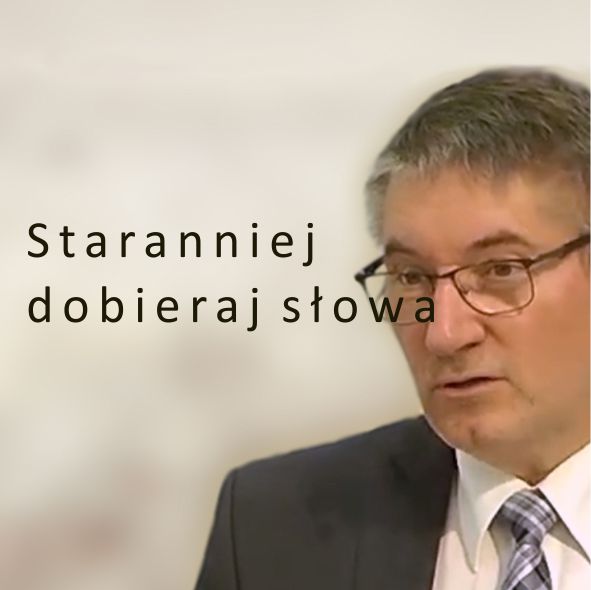 Staranniej dobieraj słowa