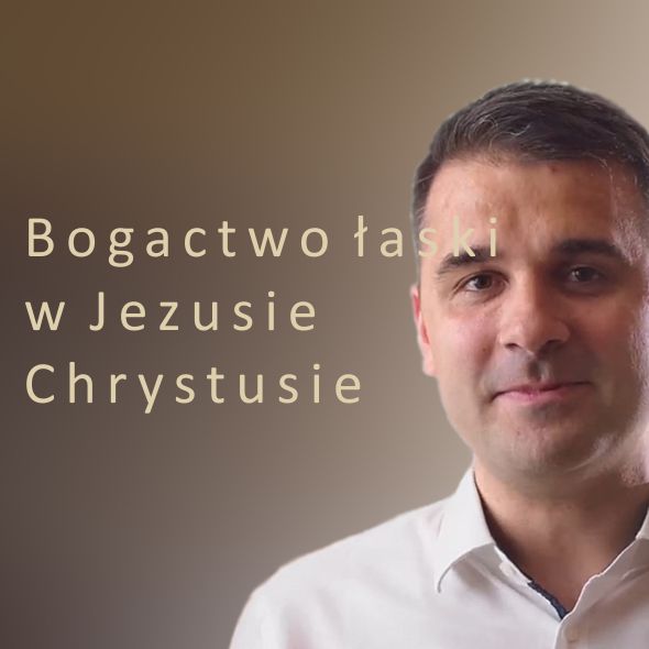 Bogactwo łaski w Jezusie  Chrystusie